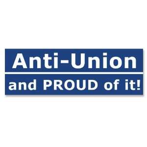  Anti Union and Proud of It Bumper Sticker 