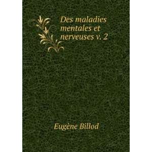  Des maladies mentales et nerveuses v. 2 EugÃ¨ne Billod 