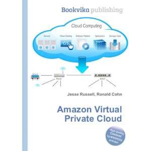   Virtual Private Cloud Ronald Cohn Jesse Russell 