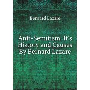  Anti Semitism, Its History and Causes By Bernard Lazare 