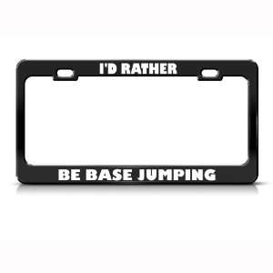  Id Rather Be Base Jumping Metal License Plate Frame Tag 