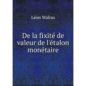  De la fixitÃ© de valeur de lÃ©talon monÃ©taire LÃ 