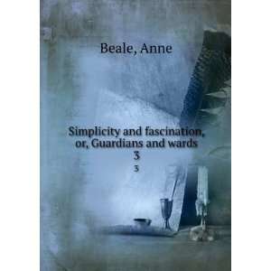   and fascination, or, Guardians and wards. 3 Anne Beale Books