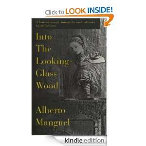 Into The Looking Glass Wood Essays on Words and the World Alberto 