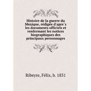   des principaux personnages FeÌlix, b. 1831 Ribeyre Books
