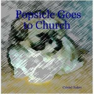    Popsicle Goes to Church (9781411682887) Cristal Baker Books