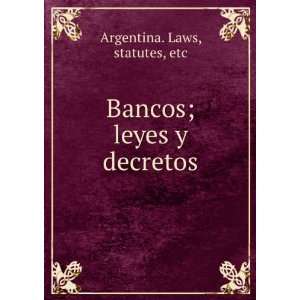  Bancos; leyes y decretos statutes, etc Argentina. Laws 