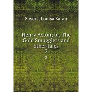  Henry Acton; or, The Gold Smugglers and other tales. 2 