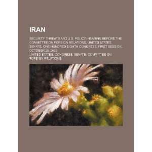  Iran security threats and U.S. policy hearing before the 