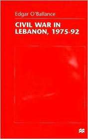 Civil War In Lebanon, 1975 92, (0312215932), Edgar OBallance 