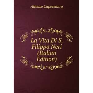   Vita Di S. Filippo Neri (Italian Edition) Alfonso Capecelatro Books