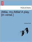 Attila, My Attila A Play. [In Michael Field