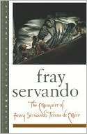 The Memoirs of Fray Servando Fray Servando Teresa De Mier