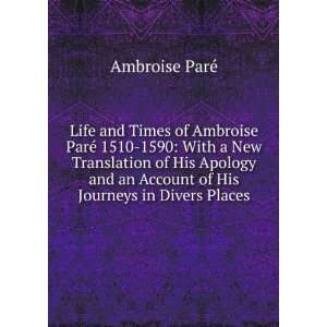   an Account of His  in Divers Places Ambroise ParÃ© Books