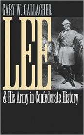 Lee and His Army in Confederate History, (0807857696), Gary W 