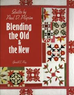   Quilts by Paul D. Pilgrim Blending the Old and the 