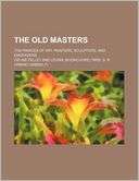 The Old Masters; The Princes of Art Painters, Sculptors, and Engravers