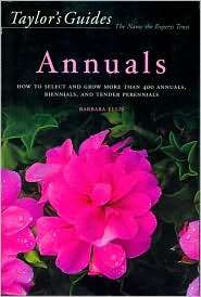 Taylors Guide to Annuals How to Select and Grow more than 400 