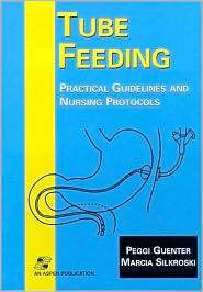 Tube Feeding Practical Guidelines and Nursing Protocols, (0834219395 
