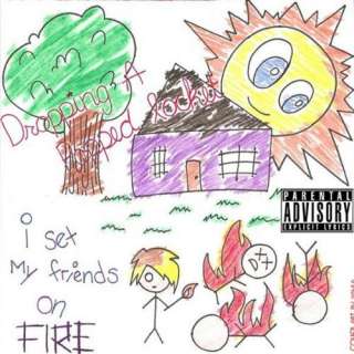  I Set My Friends On Fire [Explicit] Dropping A Popped 