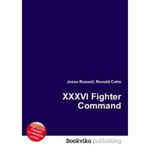  XXXVI Fighter Command Ronald Cohn Jesse Russell Books