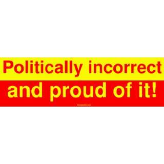Politically incorrect and proud of it Large Bumper Sticker