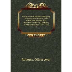   Company of Massachusetts. 1637 1888. 3 Oliver Ayer Roberts Books