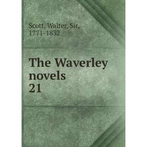    The Waverley novels. 21 Walter, Sir, 1771 1832 Scott Books