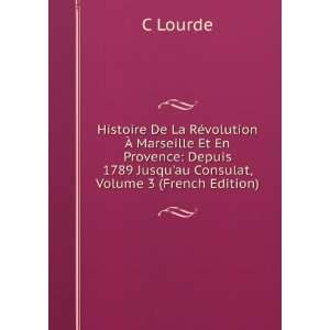   1789 Jusquau Consulat, Volume 3 (French Edition) C Lourde Books