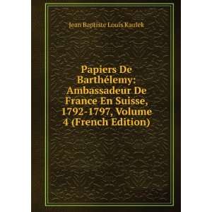  Papiers De BarthÃ©lemy Ambassadeur De France En Suisse 
