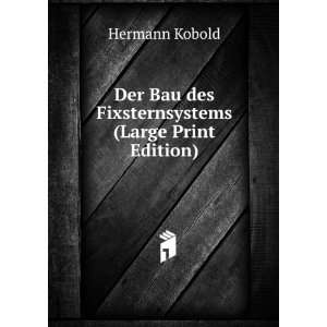   Bau des Fixsternsystems (Large Print Edition) Hermann Kobold Books
