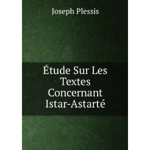   tude Sur Les Textes Concernant Istar AstartÃ© Joseph Plessis Books