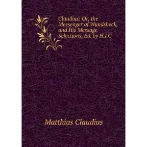   , and His Message Selections, Ed. by H.J.C Matthias Claudius Books