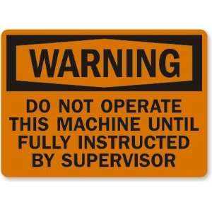  Machine Until Fully Instructed by Supervisor Aluminum Sign, 14 x 10