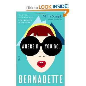   You Go, Bernadette A Novel (9780316204279) Maria Semple Books