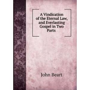   Eternal Law, and Everlasting Gospel in Two Parts . John Beart Books