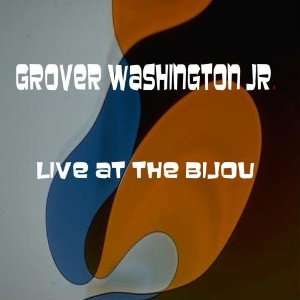  Live At The Bijou Grover Washington Jr Music