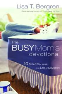   The Busy Moms Devotional Ten Minutes a Week to a 