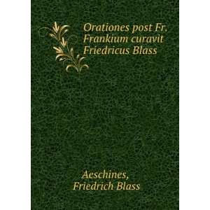   . Frankium curavit Friedricus Blass Friedrich Blass Aeschines Books