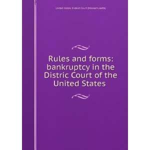 Rules and forms bankruptcy in the Distric Court of the United States 