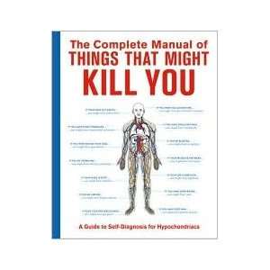  The Complete Manual of Things That Might Kill You A Guide 