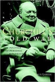 Churchills Cold War The Politics of Personal Diplomacy, (0300094388 