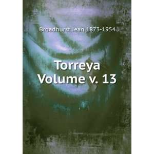  Torreya Volume v. 13 Broadhurst Jean 1873 1954 Books