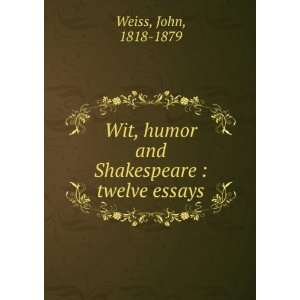  Wit, humor and Shakespeare  twelve essays John, 1818 