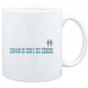  Mug White  Callia is only my friend  Female Names 