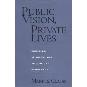  Public Vision, Private Lives Rousseau, Religion, and 21st Century 