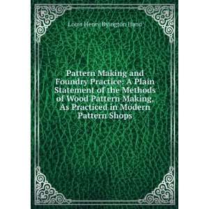   As Practiced in Modern Pattern Shops Louis Henry Byington Hand Books