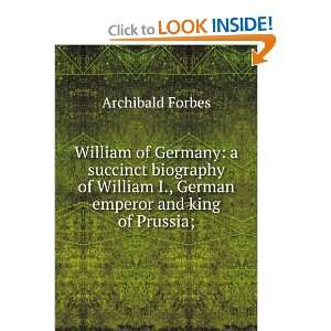 William of Germany a succinct biography of William I., German emperor 