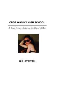   CBGB Was My High School by G K Stritch, Full Court Press  Paperback