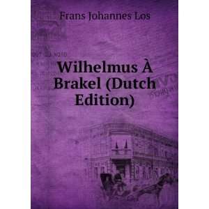  Wilhelmus Ã? Brakel (Dutch Edition) Frans Johannes Los 
